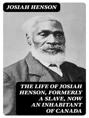 cover image of The Life of Josiah Henson, Formerly a Slave, Now an Inhabitant of Canada